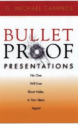 bulletproof presentations,no one will ever shoot holes in your ideas again!