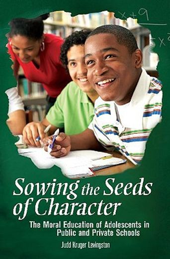 sowing the seeds of character,the moral education of adolescents in public and private schools