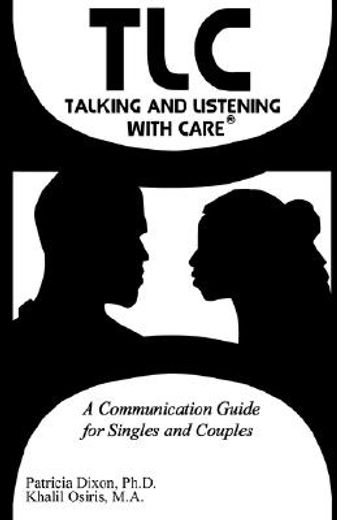 tlc talking and listening with care,a communication guide for singles and couples (en Inglés)