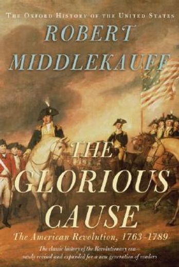 The Glorious Cause: The American Revolution, 1763-1789 (Oxford History of the United States) (en Inglés)