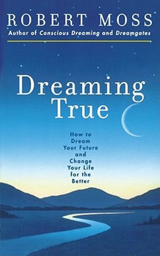 dreaming true,how to dream your future and change it for the better (en Inglés)