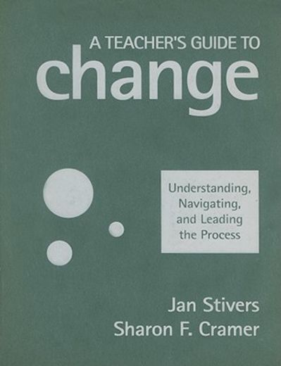 a teacher´s guide to change,understanding, navigating, and leading the process