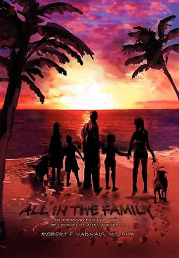 all in the family,an american family’s story of loving life and having fun