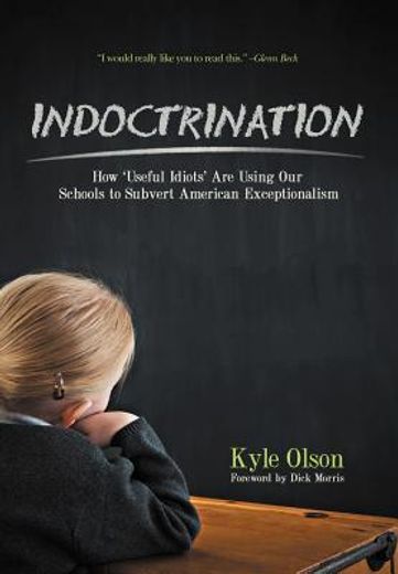 indoctrination: how ` useful idiots ` are using our schools to subvert american exceptionalism