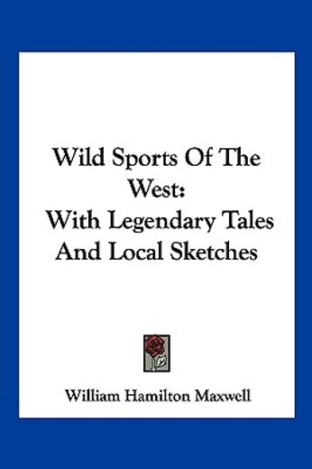 wild sports of the west,with legendary tales and local sketches