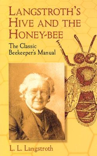 langstroth´s hive and the honey-bee,the classicbeekeeper´s manual (in English)