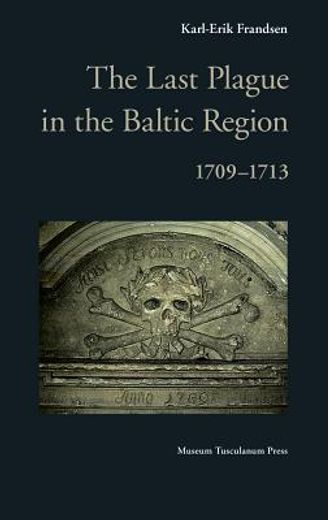 The Last Plague in the Baltic Region, 1709-1713 (en Inglés)