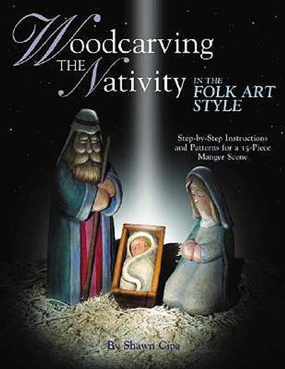 woodcarving the nativity in the folk art style,step-by-step instructions and patterns for a 15-piece manger scene