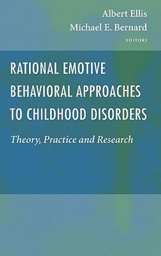 rational emotive behavioral approaches to childhood disorders,theory, practice and research