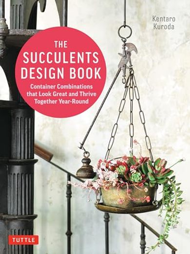 The Succulents Design Book: Container Combinations That Look Great and Thrive Together Year-Round (en Inglés)