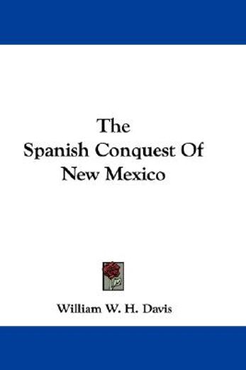 the spanish conquest of new mexico