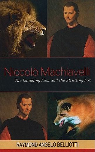 niccolo machiavelli,the laughing lion and the strutting fox