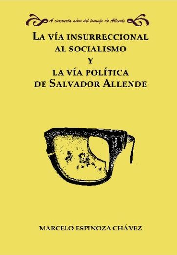 La vía Insurreccional al Socialismo y la vía Política de Salvador Allende (in Spanish)