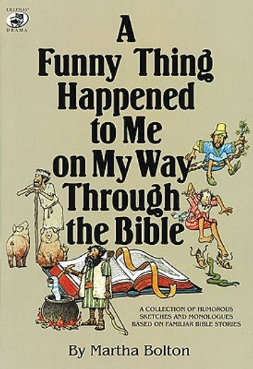 a funny thing happened to me on my way through the bible,a collection of humorous sketches and monologues based on familiar bible stories