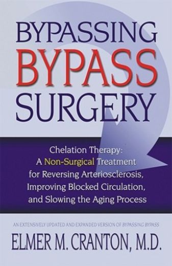 bypassing bypass surgery,chelation therapy: a non-surgical treatment for reversing arteriosclersis, improving blocked circula (en Inglés)
