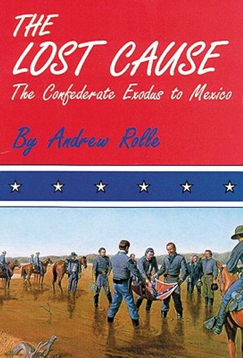 the lost cause,the confederate exodus to mexico