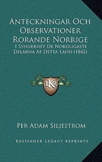 anteckningar och observationer rorande norrige: i synnerhet de nordligaste delarna af detta land (1842)