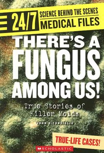 there´s a fungus among us!,true stories of killer molds