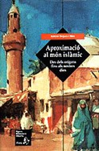 aproximació al món islàmic. des dels orígens fins als nostres dies (in Catalá)