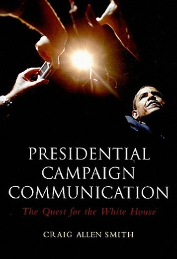 presidential campaign communication,the quest for the white house