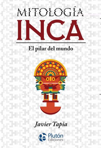 Mitología Inca: El pilar del mundo (in Spanish)