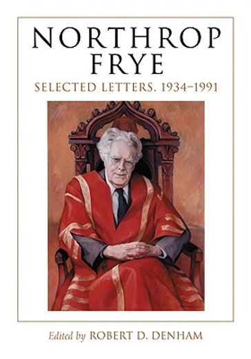 northrop frye,selected letters, 1934-1991