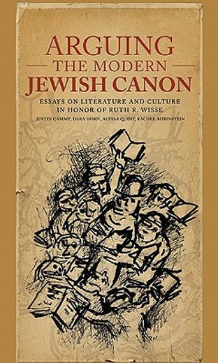 arguing the modern jewish canon,essays on literature and culture in hnoor of ruth r. wisse