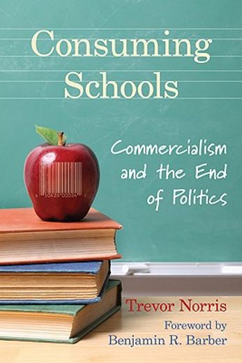 consuming schooling and the end of politics,critical reflections on consumerism and school commercialism