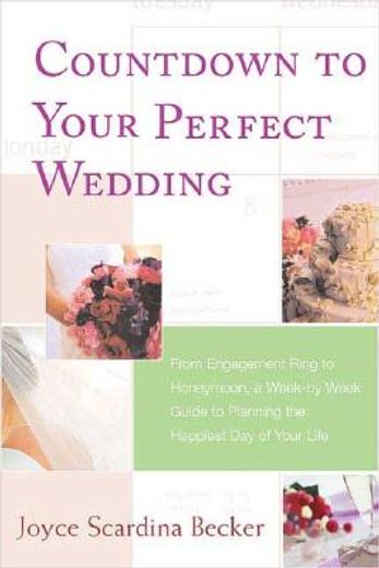 countdown to your perfect wedding,from engagement ring to honeymoon, a week-by-week guide to planning the happiest day of your life (in English)