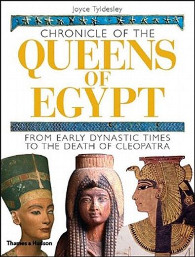 chronicle of the queens of egypt,from early dynastic times to the death of cleopatra