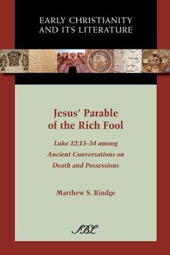 jesus ` parable of the rich fool: luke 12:13-34 among ancient conversations on death and possessions