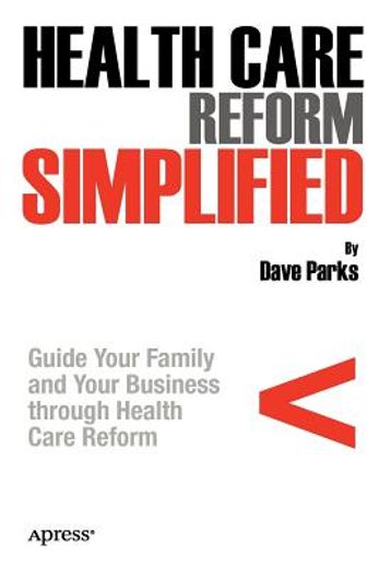 health care reform simplified,understanding the new rules for insuring individuals, families, and employees