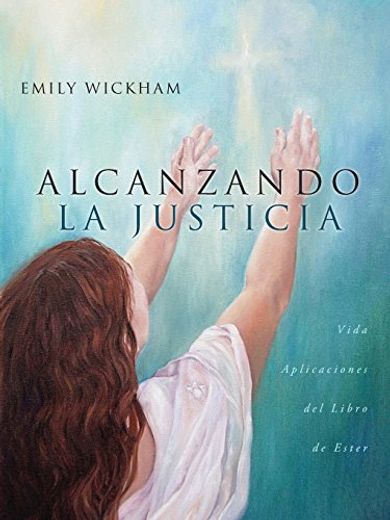 Alcanzando la Justicia: Vida Aplicaciones del Libro de Ester