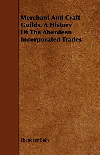 merchant and craft guilds. a history of the aberdeen incorporated trades