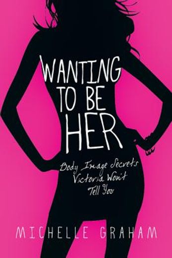 wanting to be her,body image secrets victoria won´t tell you