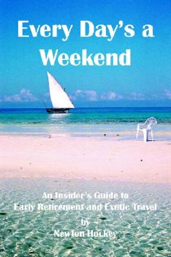 every day´s a weekend,an insider´s guide to early retirement and travel