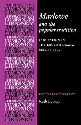 marlowe and the popular tradition,innovation in the english drama before 1595