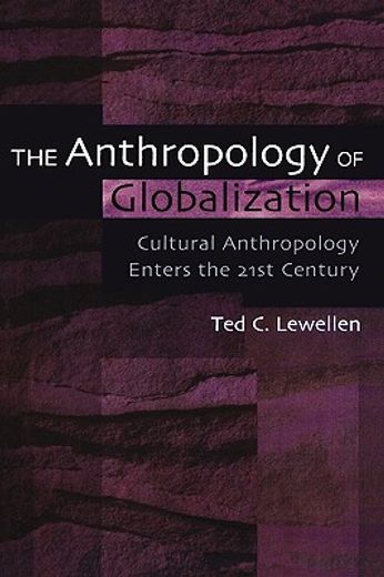 the anthropology of globalization,cultural anthropology in the 21st century (en Inglés)