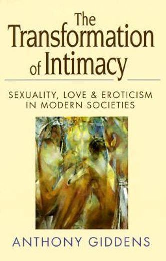 the transformation of intimacy,sexuality, love and eroticism in modern societies