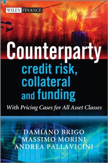 counterparty credit risk, collateral and funding: with pricing cases for all asset classes (en Inglés)