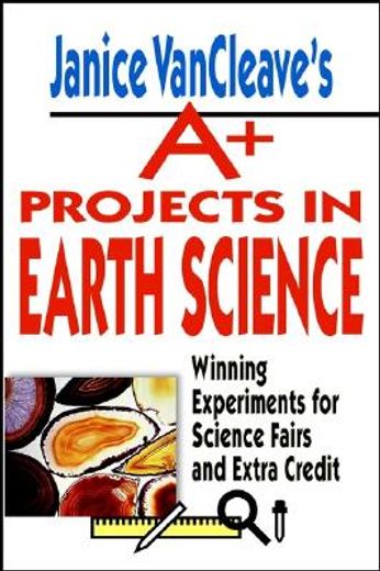 janice vancleave´s a+ projects in earth science,winning experiments for science fairs and extra credit (in English)