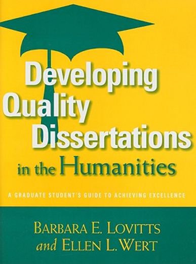 developing quality dissertations in the humanities,a graduate student´s guide to achieving excellence