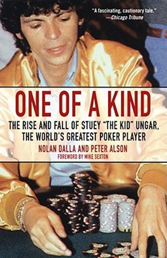 one of a kind,the rise and fall of stuey "the kid" ungar, the world´s greatest poker player