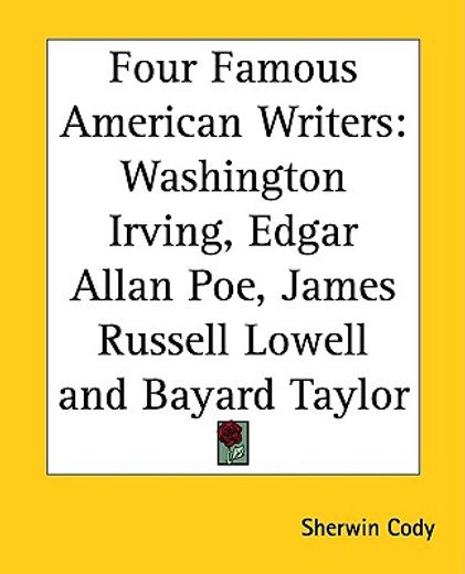four famous american writers,washington irving, edgar allan poe, james russell lowell and bayard taylor