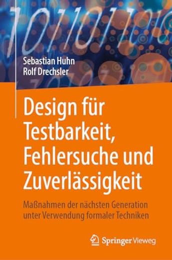 Design Für Testbarkeit, Fehlersuche Und Zuverlässigkeit: Maßnahmen Der Nächsten Generation Unter Verwendung Formaler Techniken (en Alemán)
