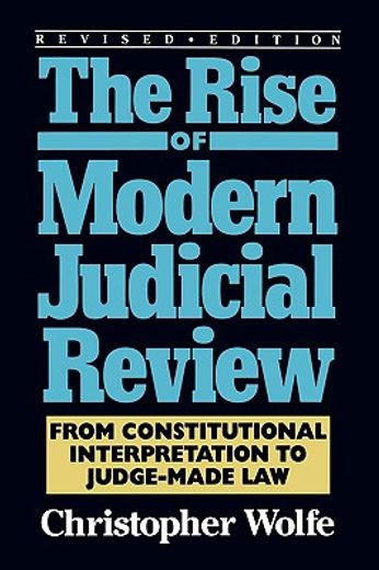 the rise of modern judicial review,from constitutional interpretation to judge-made law