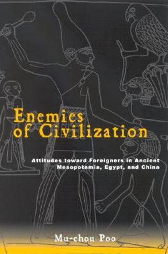 enemies of civilization,attitudes toward foreigners in ancient mesopotamia, egypt, and china