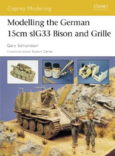 Modelling the German 15cm Sig33 Bison and Grille (en Inglés)