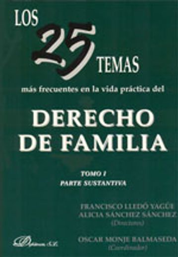 Los 25 temas más frecuentes en la vida práctica del derecho de familia. Tomo I: Tomo I. Parte sustantiva: 1 (in Spanish)