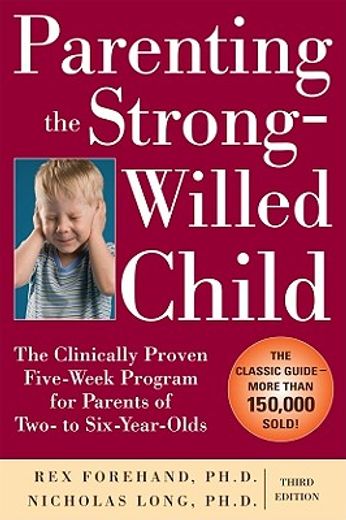 parenting the strong-willed child,the clinically proven five-week program for parents of two- to six-year-olds